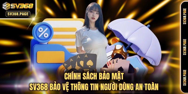 Chính sách bảo mật SV368 bảo vệ thông tin người dùng an toàn 