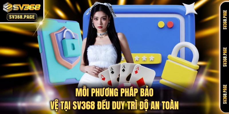 Mỗi phương pháp bảo vệ tại SV368 đều duy trì độ an toàn